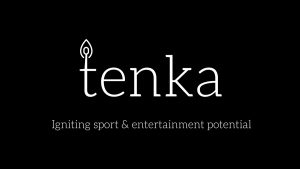 Tenka: Igniting sport & entertainment potential